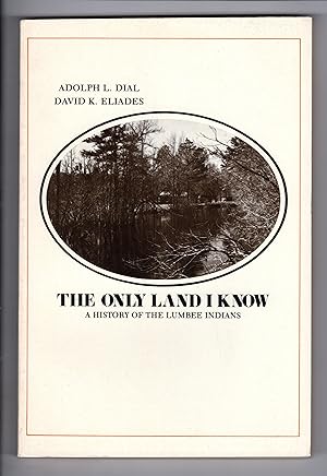 THE ONLY LAND I KNOW: A History of the Lumbee Indians