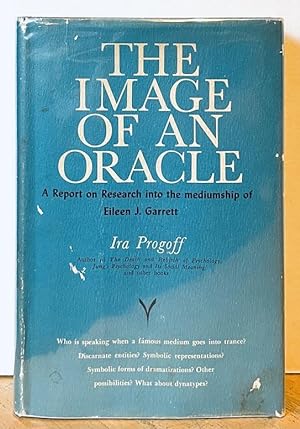 The Image of an Oracle: A Report on Research into the Mediumship of Eileen J. Garrett