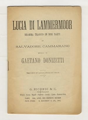 Lucia di Lammermoor. Dramma tragico in due parti di Salvadore Cammarano. Musica di Gaetano Donize...
