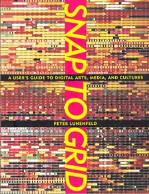 Snap to Grid: A User's Guide to Digital Arts, Media and Cultures