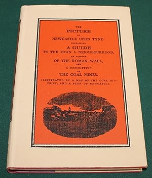 The Picture of Newcastle upon Tyne: containing a guide to the town and neighbourhood, an account ...