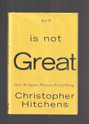 GOD IS NOT GREAT: How Religion Poisons Everything