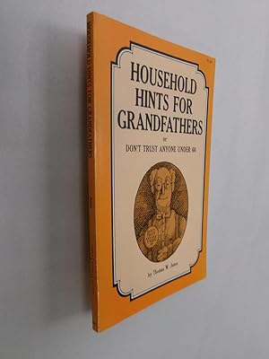 Household Hints for Grandfathers or Don't Trust Anyone Under 60