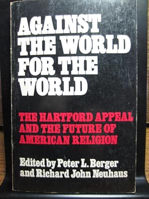 AGAINST THE WORLD FOR THE WORLD: The Hartford Appeal and the Future of American Religion