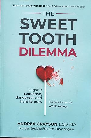 The Sweet Tooth Dilemma; sugar is seductive, dangerous, and hard to quit. Here is how to walk away