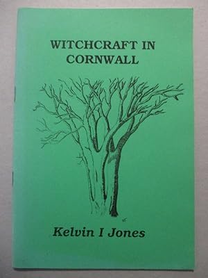 Witchcraft in Cornwall: An Account of Witchcraft, Its Practice, Its Customs and Condemnation in t...