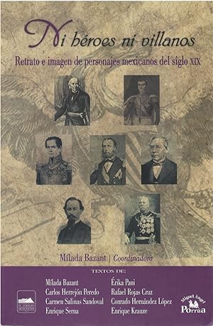 Ni héroes ni villanos: Retrato e imagen de personajes mexicanos del siglo XIX
