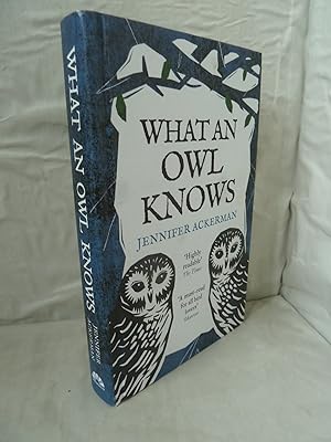 What an Owl Knows: The New Science of the WorldÕs Most Enigmatic Birds