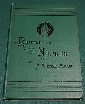 Rambles in Naples. An Archaeological and Historical Guide to the Museums, Galleries, Villlas, Chu...