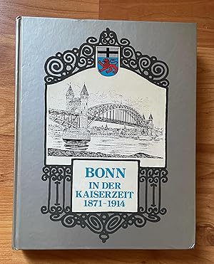 Bonn in der Kaiserzeit 1871-1914 Festschrift zum 100jährigen Juiläum des Bonner Heimat- und Gesch...
