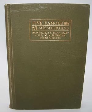Five Famous Missourians: Authenticated Biographical Sketches of Samuel L. Clemens, Richard P. Bla...