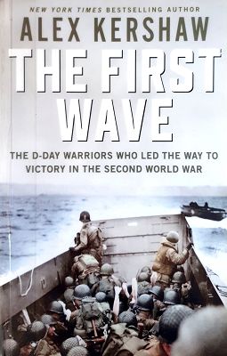 The First Wave: The D-Day Warriors Who Led The Way To Victory In The Second World War