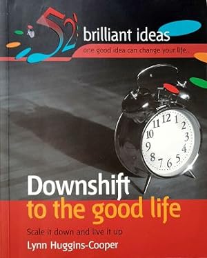 Downshift To The Good Life: Scale It Down And Live It Up