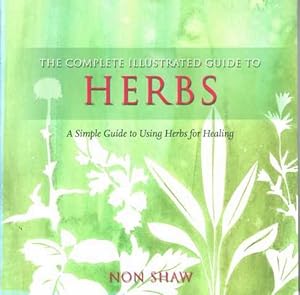 The Complete Illustrated Guide to Herbs: A Simple Guide to Using Herbs for Healing