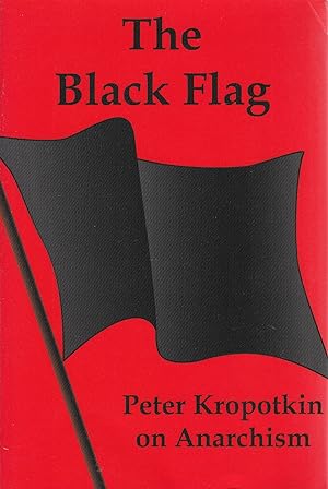 The Black Flag: Peter Kropotkin on Anarchism