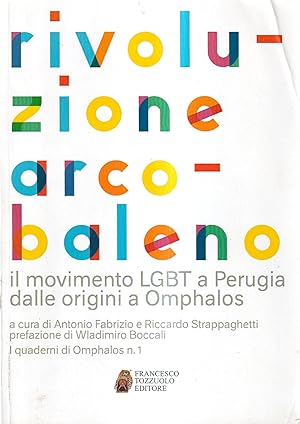 Rivoluzione arcobaleno. Il movimento LGBT a Perugia dalle origini a Omphalos