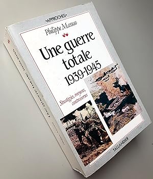 UNE GUERRE TOTALE 1939-1945 STRATEGIES MOYENS CONTROVERSES