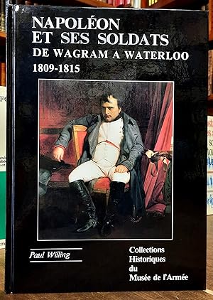 Napoléon et ses soldats. De Wagram à Waterloo (1809 - 1815). Préface de Napoléon Suchet, comte d'...