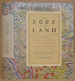 The Lore Of The Land : A Guide To England's Legends, From Spring Heeled Jack To The Witches Of Wa...