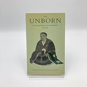 Unborn: The Life and Teachings of Zen Master Bankei, 1622-1693