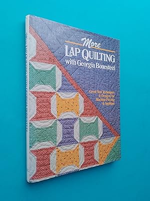More Lap Quilting - Great New Techniques & Designs for Machine PIercing & Applique