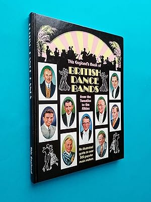 This England's Book of British Dance Bands: From the Twenties to the Fifties - an illustrated gui...