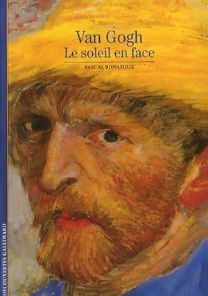 Van Gogh : Le soleil en face - Pascal Bonafoux