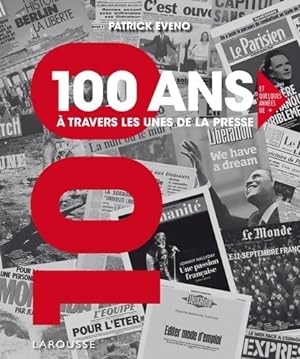 100 ANS A TRAVERS LES UNES DE LA PRESSE - Patrick Eveno