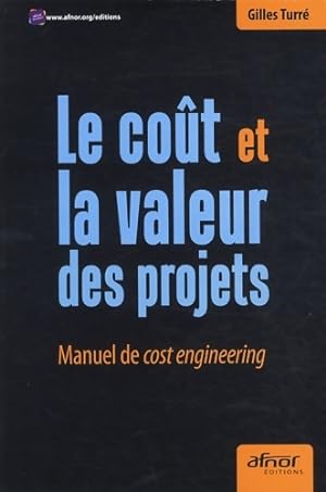 Le co?t et la valeur des projets : Manuel de cost engineering - Gilles Turr?