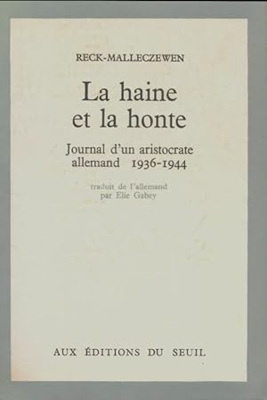 La Haine et la honte. Journal d'un aristocrate allemand. 1936-1944 - Friedrich Reck-Malleczewen