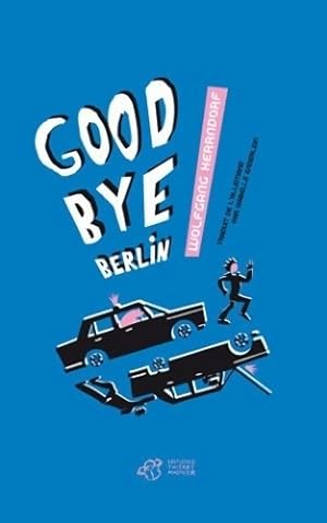 Goodbye Berlin - Wolfgang Herrndorf