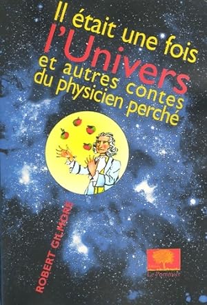 Il  tait une fois l'Univers : Et autres contes du physicien perch  - Robert Gilmore