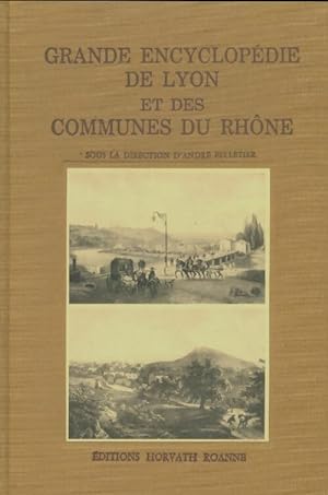 Grande encyclop die de Lyon et des communes du Rh ne Tome I - Andr  Pelletier