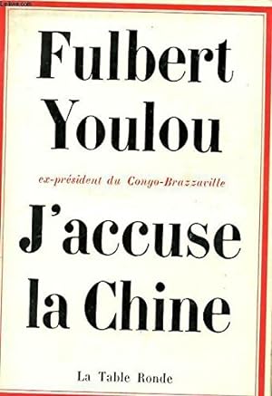 J'accuse la Chine - Fulbert Youlou