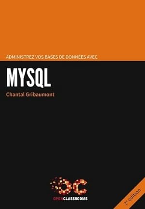 Administrez vos bases de donn es avec MySQL - 2e  dition - Chantal Gribaumont