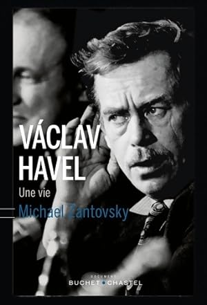 VACLAV HAVEL UNE VIE - Micha Zantovsky