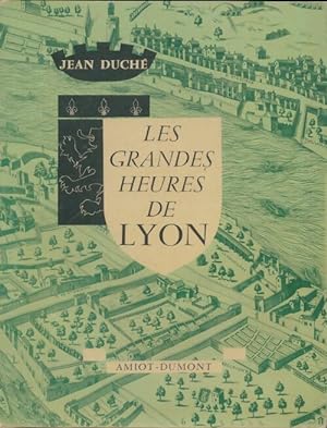 Les grandes heures de Lyon - Jean Duch?
