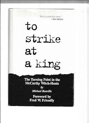 TO STRIKE AT A KING: The Turning Point In The McCarthy Witch~Hunts. Foreword By Fred Friendly ~SI...
