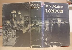 H V Morton's London - Being The Heart Of London, The Spell Of London And The Nights Of London In ...