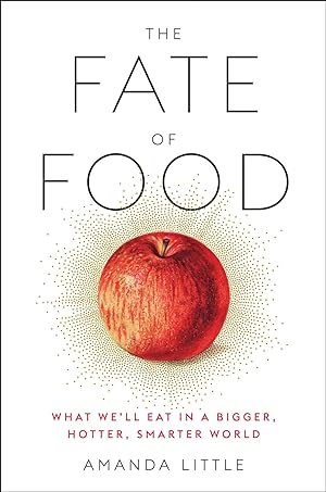 The Fate of Food: What We'll Eat in a Bigger, Hotter, Smarter World
