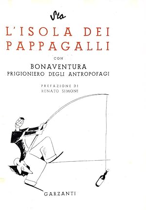 L'isola dei pappagalli con Bonaventura prigioniero degli antropofagi.Milano, Garzanti, 1939 (Febb...