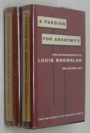 A Passion for Politics: The Autobiography of Louis Brownlow, First Half & A Passion for Anonymity...
