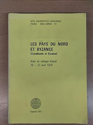 Les Pays du Nord et Byzance (Scandinavie et Byzance) Actes du colloque d'Upsal 20 - 22 avril 1979