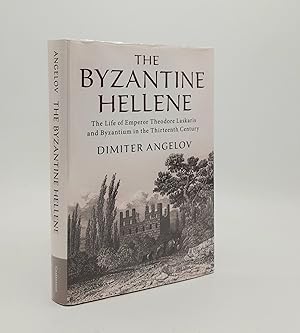 THE BYZANTINE HELLENE The Life of Emperor Theodore Laskaris and Byzantium in the Thirteenth Century