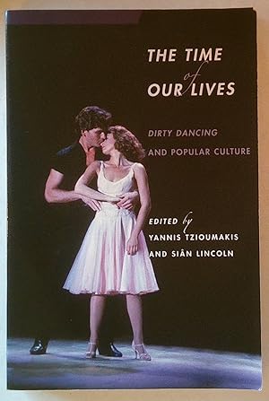 The Time of Our Lives | Dirty Dancing and Popular Culture (Contemporary Approaches to Film and Me...