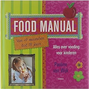Food manual : alles over voeding voor kinderen van -9 maanden tot 18 jaar