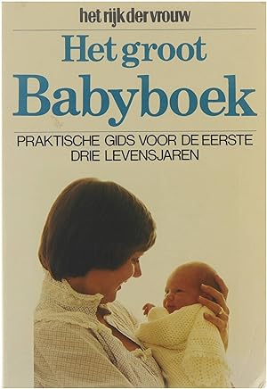 Het groot babyboek praktische gids voor de eerste drie levensjaren