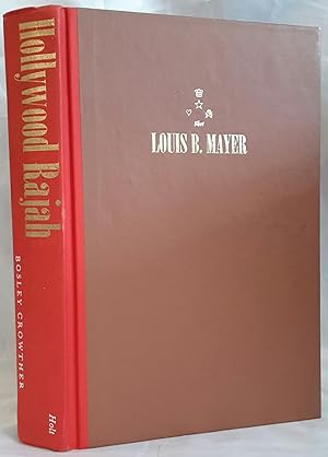 Hollywood Rajah. The Life and Times of Louis B. Mayer.