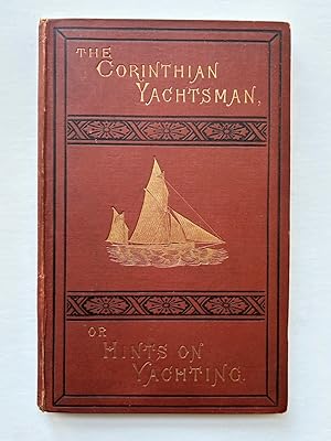 THE CORINTHIAN YACHTSMAN, OR HINTS ON YACHTING