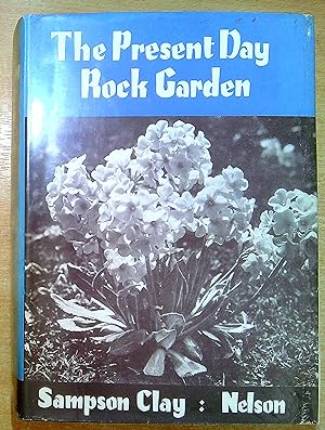 The Present Day Rock Garden, being a complementary volume to 'Farrer's English Rock-Garden'